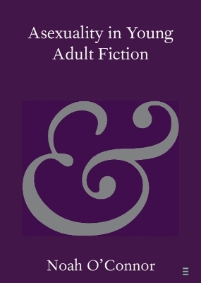 Asexuality in Young Adult Fiction - Noah O'Connor