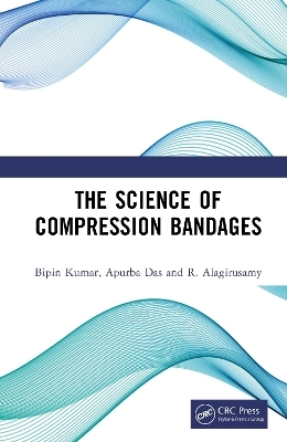 The Science of Compression Bandages - Bipin Kumar, Apurba Das, R. Alagirusamy