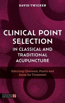 Clinical Point Selection in Classical and Traditional Acupuncture
