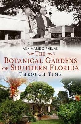 The Botanical Gardens of Southern Florida Through Time - Ann Marie O'Phelan