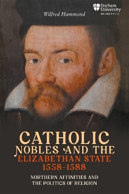 Catholic Nobles and the Elizabethan State, 1558–1588