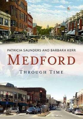 Medford Through Time - Patricia Saunders, Barbara Kerr