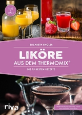 Lik&ouml;re aus dem Thermomix&reg; - Elisabeth Engler