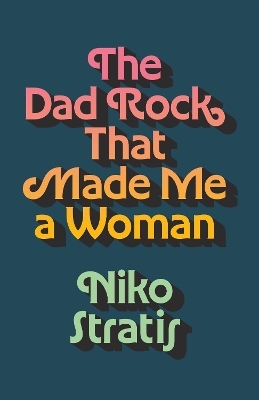 The Dad Rock That Made Me a Woman - Niko Stratis