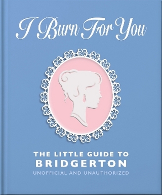 I Burn For You: The Little Guide to Bridgerton