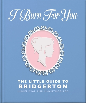 I Burn For You: The Little Guide to Bridgerton -  Oh