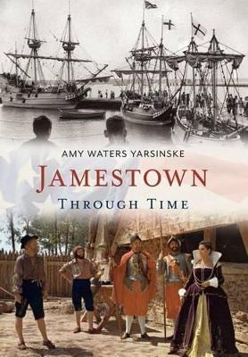 Jamestown Through Time - Amy Waters Yarsinske