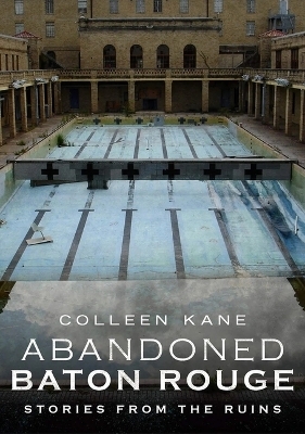 Abandoned Baton Rouge - Colleen Kane