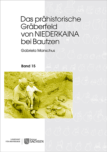 Das prähistorische Gräberfeld von Niederkaina bei Bautzen - Gabriela Manschus