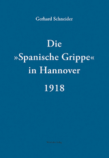 Die &raquo;Spanische Grippe&laquo; in Hannover 1918 - Gerhard Schneider