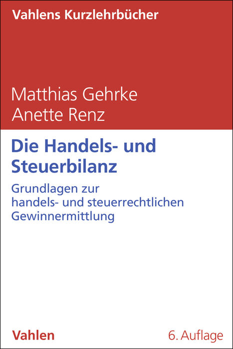 Die Handels- und Steuerbilanz - Matthias Gehrke, Anette Renz