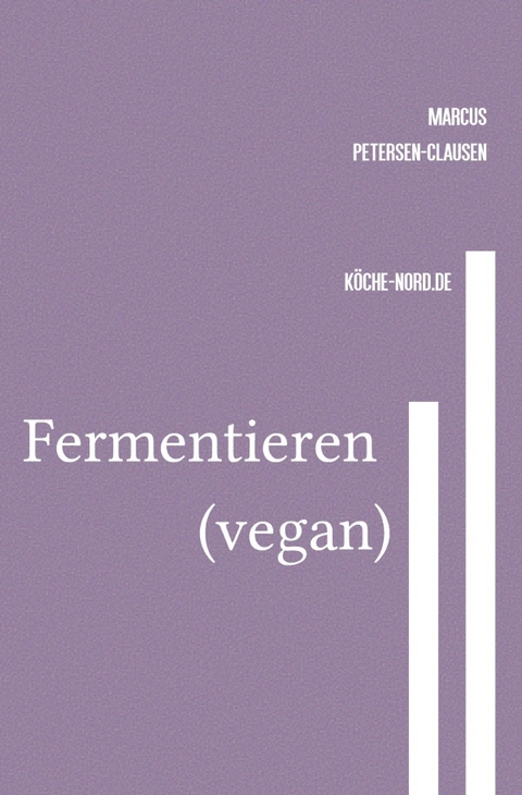 Veganes Grundlagen - Kochbuch / Fermentieren (vegan) - Marcus PC Petersen - Clausen