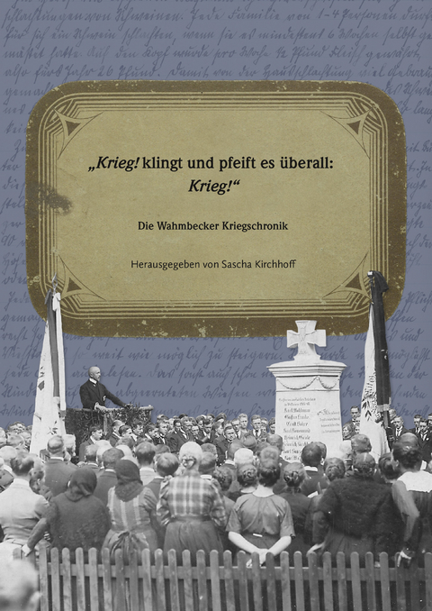 Krieg! klingt und pfeift es &uuml;berall: Krieg!&ldquo; Die Wahmbecker Kriegschronik - Sascha Kirchhoff