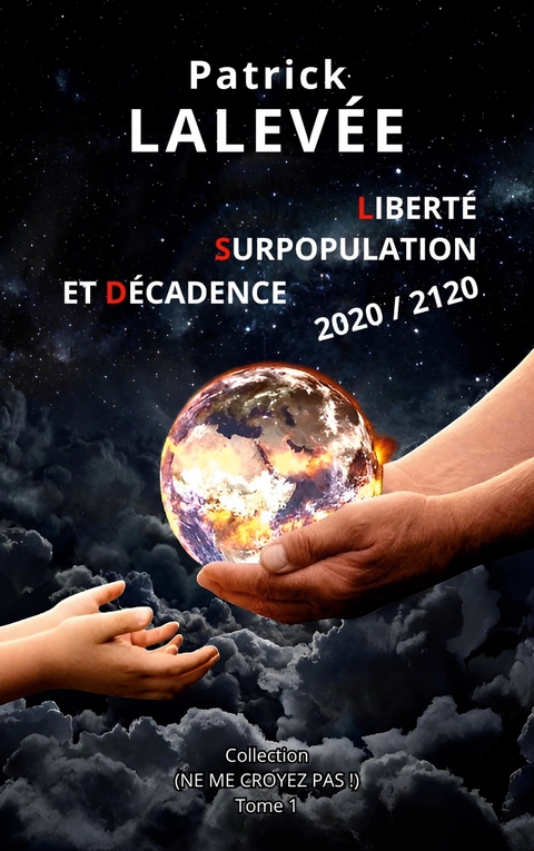 Libert&eacute;, Surpopulation et D&eacute;cadence 2020 / 2120 - Patrick Lalev&eacute;e