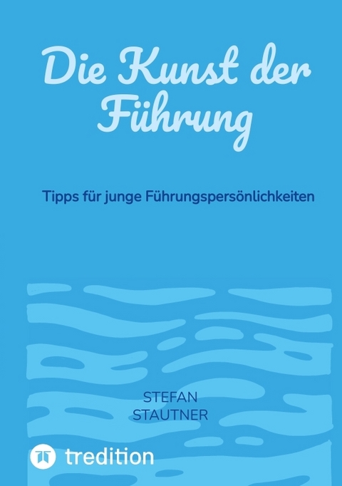 Die Kunst der F&uuml;hrung - Stefan Stautner