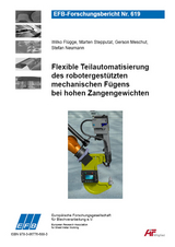 Flexible Teilautomatisierung des robotergest&uuml;tzten mechanischen F&uuml;gens bei hohen Zangengewichten - Wilko Fl&uuml;gge, Marten Stepputat, Gerson Meschut, Stefan Neumann