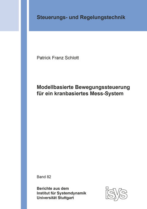 Modellbasierte Bewegungssteuerung f&uuml;r ein kranbasiertes Mess-System - Patrick Franz Schlott