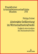 Abstrakte Gef&auml;hrdung im Wirtschaftsstrafrecht - Philipp Dubiel