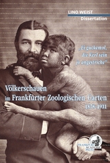 V&ouml;lkerschauen Frankfurter Zoologischen Garten 1878-1931 - Lino Weist