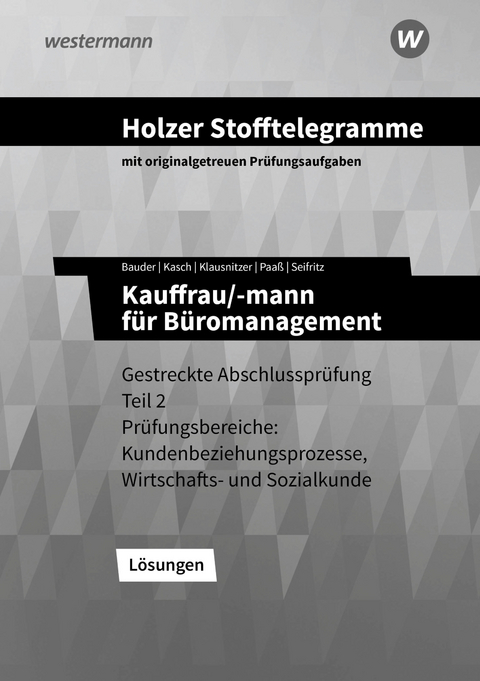 Holzer Stofftelegramme Baden-W&uuml;rttemberg &ndash; Kauffrau/-mann f&uuml;r B&uuml;romanagement - Christian Seifritz, Thomas Paa&szlig;, Markus Bauder, Lars Klausnitzer, Ursula Kasch, Volker Holzer
