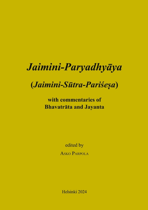 Jaimini-Paryadhyaya (Jaimini-Sutra-Parisesa) with commentaries of Bhavatrata and Jayanta - Asko Parpola