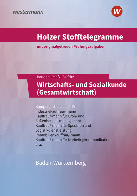Holzer Stofftelegramme Baden-Württemberg – Wirtschafts- und Sozialkunde (Gesamtwirtschaft) - Volker Holzer, Markus Bauder, Thomas Paaß, Kathrin Bauder, Christian Seifritz, Ulrich Patzig