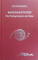 Radioaktivit&auml;t - das Todesprinzip in der Natur - Walter Russell, Lao Russell
