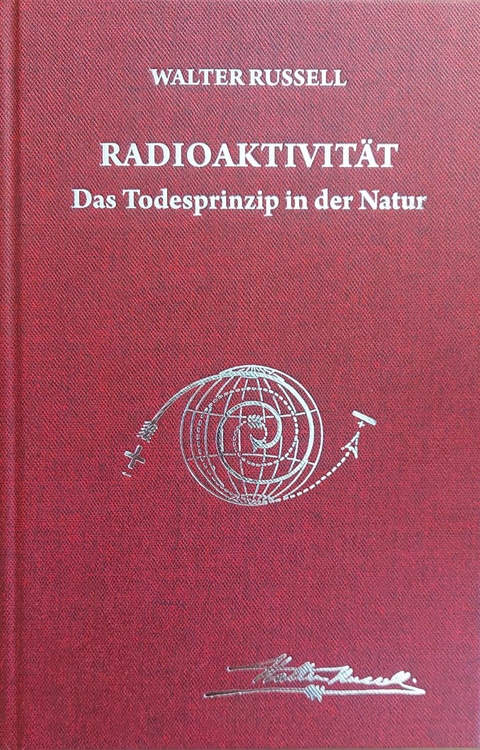 Radioaktivit&auml;t - das Todesprinzip in der Natur - Walter Russell, Lao Russell