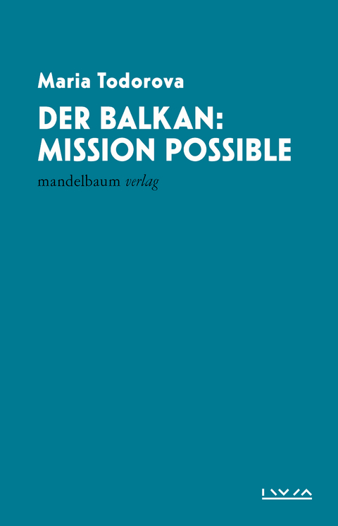 Der Balkan: Mission Possible - Maria Todorova