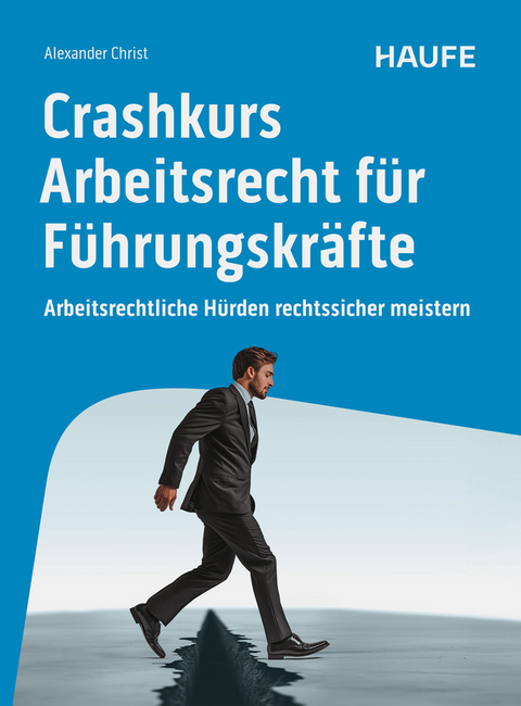 Crashkurs Arbeitsrecht f&uuml;r F&uuml;hrungskr&auml;fte - Alexander Christ