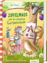 Zipfelmaus und die grandiose Gartenschule - Uwe Becker