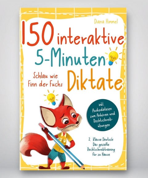 150 interaktive 5-Minuten Diktate - 2. Klasse Deutsch - Diana Himmel