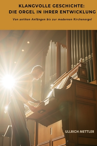 Klangvolle Geschichte: Die Orgel in ihrer Entwicklung