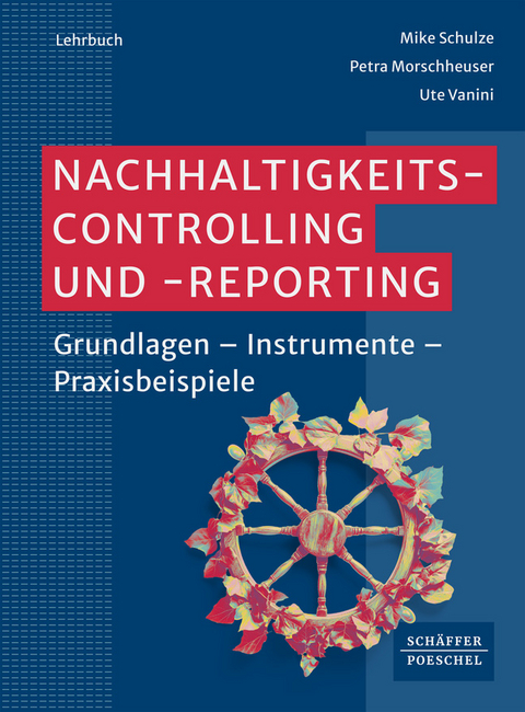 Nachhaltigkeitscontrolling und -reporting - Mike Schulze, Petra Morschheuser, Ute Vanini