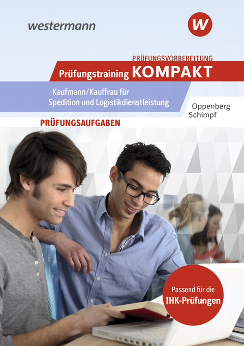 Pr&uuml;fungsvorbereitung Pr&uuml;fungstraining kompakt - Kaufmann/Kauffrau f&uuml;r Spedition und Logistikdienstleistung - Heinbernd Oppenberg, Karl-Heinz Schimpf