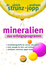 Mineralien - Das Erfolgsprogramm. Besser schlafen. Mehr Energie. Hohen Blutdruck, Migr&auml;ne, Hashimoto verbessern. Seltener Diabetes und Osteoporose. Mineralien &ndash;Das Geheimnis der basischen Ern&auml;hrung. - Andreas Jopp, Ulrich Dr. Strunz
