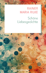 Sch&ouml;ne Liebesgedichte - Rainer Maria Rilke