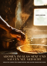 Aromen im Glas: Senf und Saucen neu gedacht - Judith Ineichen