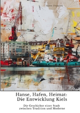 Hanse, Hafen, Heimat: Die Entwicklung Kiels - Björn Thamsen