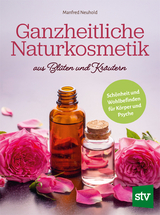 Ganzheitliche Naturkosmetik aus Bl&uuml;ten und Kr&auml;utern - Manfred Neuhold