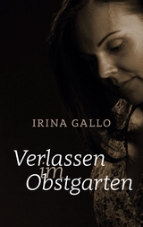 Verlassen im Obstgarten - Irina Gallo