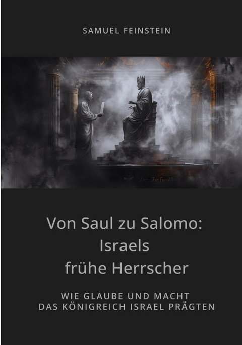 Von Saul zu Salomo: Israels frühe Herrscher - Samuel Feinstein