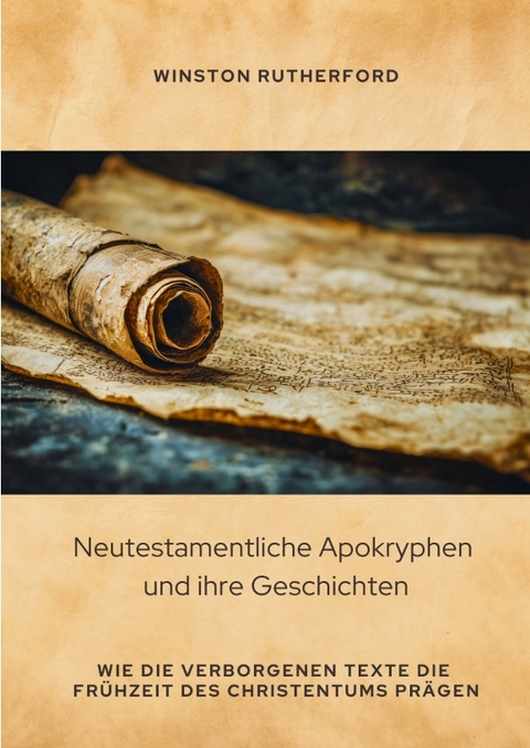 Neutestamentliche Apokryphen und ihre Geschichten - Winston Rutherford