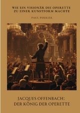 Jacques Offenbach: Der König der Operette - Paul Perrier