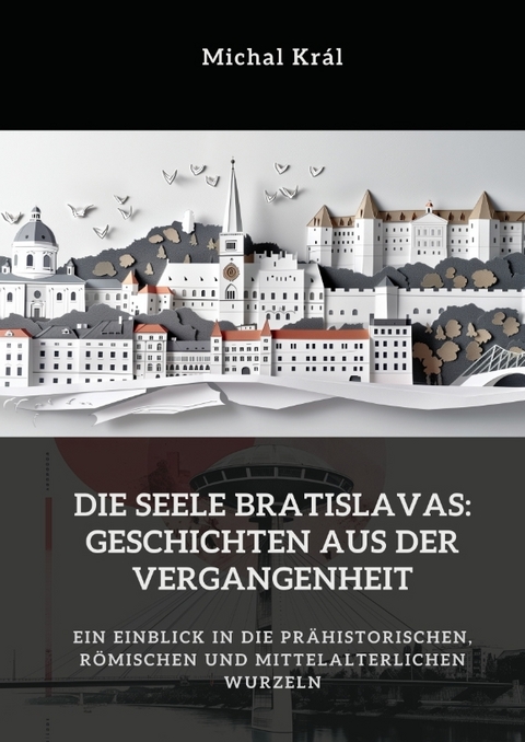 Die Seele Bratislavas: Geschichten aus der Vergangenheit - Michal Kr&aacute;l