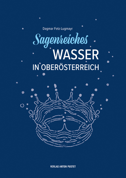 Sagenreiches Wasser in Ober&ouml;sterreich - Dagmar Fetz-Lugmayr