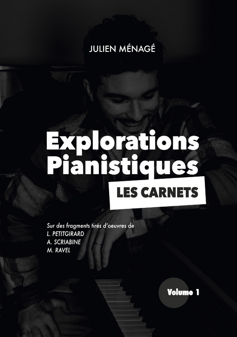 Explorations Pianistiques - Les Carnets - Julien M&eacute;nag&eacute;