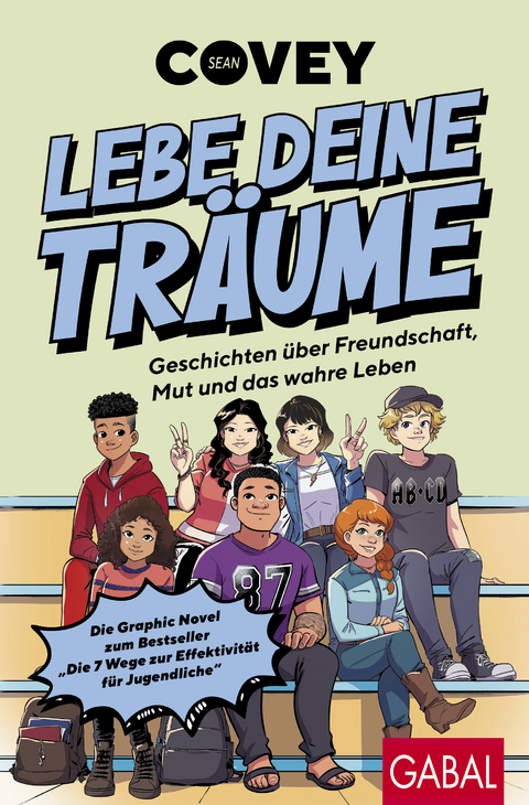 Lebe deine Tr&auml;ume - Geschichten &uuml;ber Freundschaft, Mut und das wahre Leben - Sean Covey