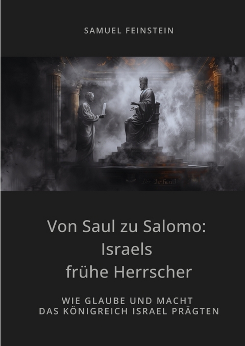 Von Saul zu Salomo: Israels frühe Herrscher - Samuel Feinstein