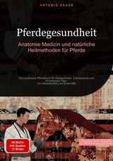 Pferdegesundheit: Anatomie, Medizin und nat&uuml;rliche Heilmethoden f&uuml;r Pferde - Artemis Saage